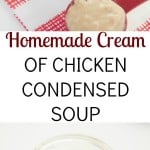 Homemade Cream of Chicken Condensed Soup recipe that contains no preservatives and can be used in soups and casseroles for a quick and easy dinner option.